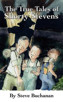 The True Tales Of Shorty Stevens by Buchanan, Steve