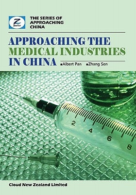 Approaching the Medical Industries in China: China Medical Appliance and Herb Market Overview by Zhang, Sen