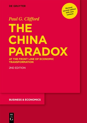 The China Paradox: At the Front Line of Economic Transformation by Clifford, Paul G.