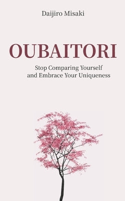 Oubaitori: Stop Comparing Yourself and Accept Your Uniqueness by Misaki, Daijiro
