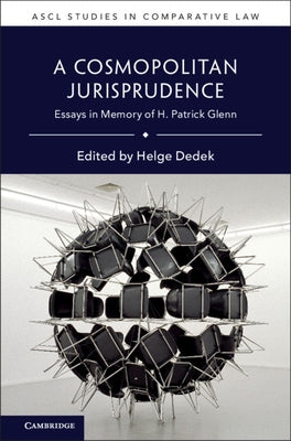 A Cosmopolitan Jurisprudence: Essays in Memory of H. Patrick Glenn by Dedek, Helge