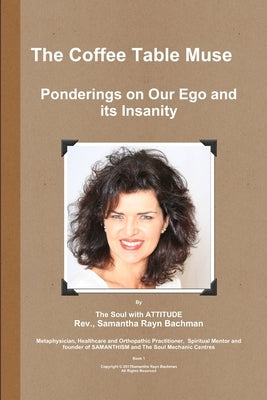 The Coffee Table Muse - Ponderings on our Ego and its Insanity! by Bachman, Samantha Rayn