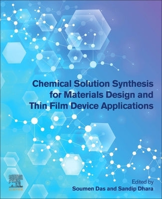 Chemical Solution Synthesis for Materials Design and Thin Film Device Applications by Das, Soumen