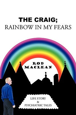 The Craig; Rainbow in My Fears: Life Story & Psychiatric Tales by MacLean, Rod