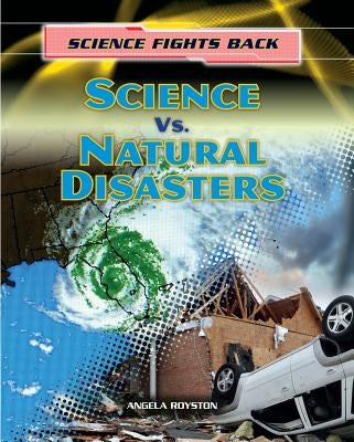 Science vs. Natural Disasters by Royston, Angela