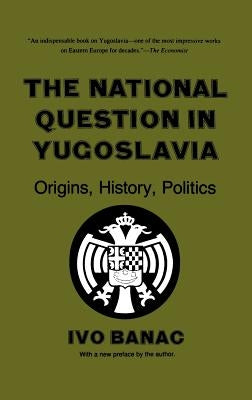 The National Question in Yugoslavia by Banac, Ivo