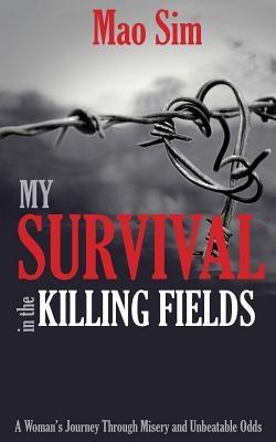 My Survival in the Killing Fields by Sim, Mao