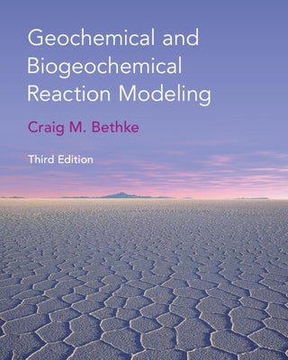 Geochemical and Biogeochemical Reaction Modeling by Bethke, Craig M.