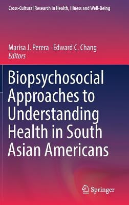 Biopsychosocial Approaches to Understanding Health in South Asian Americans by Perera, Marisa J.