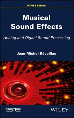Musical Sound Effects: Analog and Digital Sound Processing by Réveillac, Jean-Michel