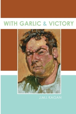 With Garlic and Victory by Kagan, Josh