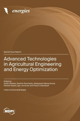 Advanced Technologies in Agricultural Engineering and Energy Optimization by Bolshev, Vadim