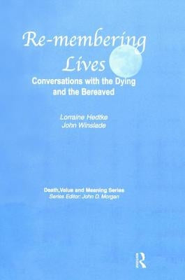 Remembering Lives: Conversations with the Dying and the Bereaved by Hedtke, Lorraine