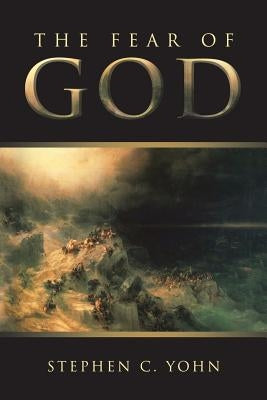 The Fear of God by Yohn, Stephen C.