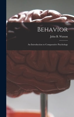 Behavior: an Introduction to Comparative Psychology by Watson, John B. (John Broadus) 1878-