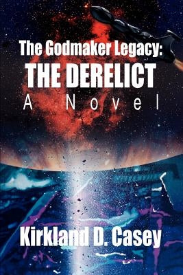 The Godmaker Legacy: The Derelict: A Novel by Casey, Kirkland D.