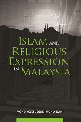 Islam and Religious Expression in Malaysia by Sani, Azizuddin Mohd
