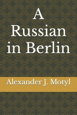 A Russian in Berlin by Motyl, Alexander J.
