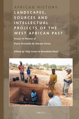 Landscapes, Sources and Intellectual Projects of the West African Past: Essays in Honour of Paulo Fernando de Moraes Farias by Green, Toby