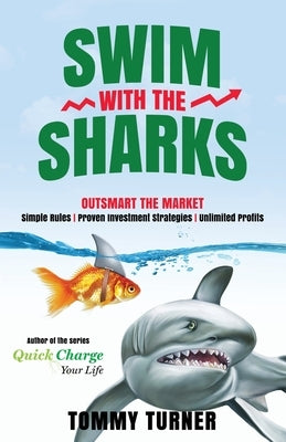 Swim with the Sharks: Outsmart The Market by Turner, Tommy
