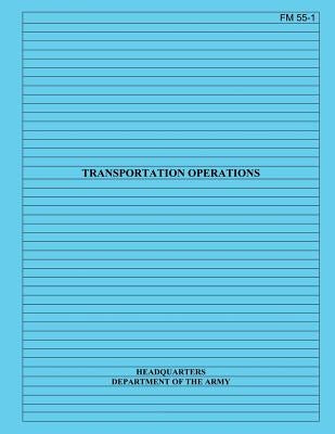 Transportation Operations: Field Manual No. 55-1 by Department of the Army, U. S. Governemnt