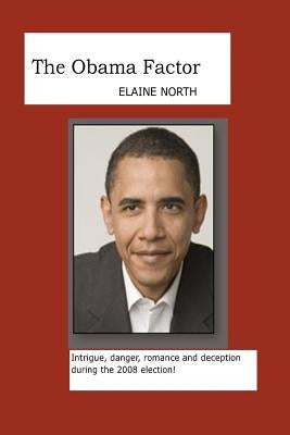 The Obama Factor: Intrigue, danger, romance and deception during the 2008 election! by Washington, Elaine