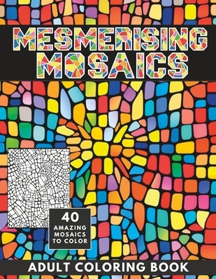 Mesmerising Mosaics: Wonderfully Detailed Coloring Book for Adults and Teens by Doodles, Zen