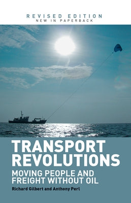 Transport Revolutions: Moving People and Freight Without Oil by Gilbert, Richard