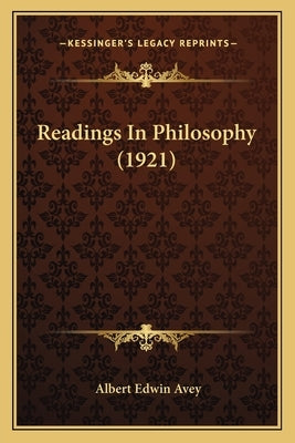 Readings In Philosophy (1921) by Avey, Albert Edwin