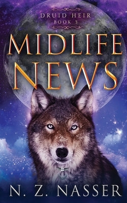 Midlife News: A Paranormal Women's Fiction Novel (Druid Heir Book 3) by Nasser, N. Z.