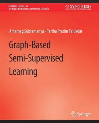 Graph-Based Semi-Supervised Learning by Subramanya, Amarnag