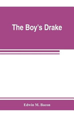 The boy's Drake; story of the great sea fighter of the sixteenth century by M. Bacon, Edwin