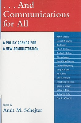 . . . And Communications for All: A Policy Agenda for a New Administration by Schejter, Amit M.