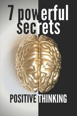 7 Powerful Secrets -Positive Thinking: We'll Reveal 7 Secrets Essential to a Positive Mind by Libres, Mentes