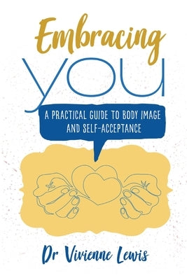 Embracing You: A Practical Guide to Body Image and Self-Acceptance by Lewis, Vivienne