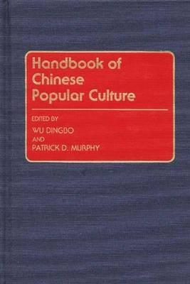 Handbook of Chinese Popular Culture by Murphy, Patrick Dennis