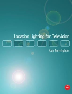 Location Lighting for Television by Bermingham, Alan