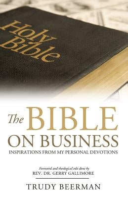 The Bible On Business: Inspirations From My Personal Devotions. by Gallimore, Gerry