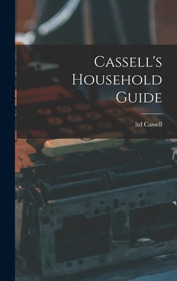 Cassell's Household Guide by Ltd, Cassell