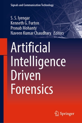 Artificial Intelligence Driven Forensics by Iyengar, S. S.
