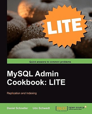MySQL Admin Cookbook Lite: Replication and Indexing by Schneller, Daniel