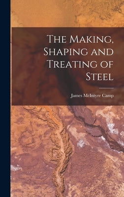 The Making, Shaping and Treating of Steel by Camp, James McIntyre