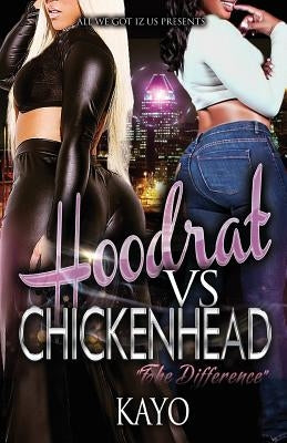 Hoodrat Vs. Chicken Heads: The Difference by Kayo
