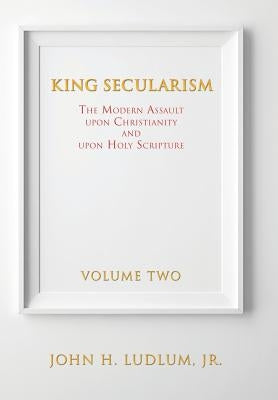 King Secularism by Ludlum, John H., Jr.