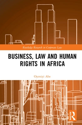 Implementing Business and Human Rights Norms in Africa: Law and Policy Interventions: Law and Policy Interventions by Abe, Oyeniyi