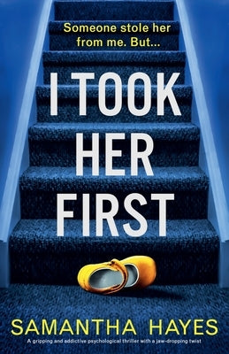 I Took Her First: A gripping and addictive psychological thriller with a jaw-dropping twist by Hayes, Samantha