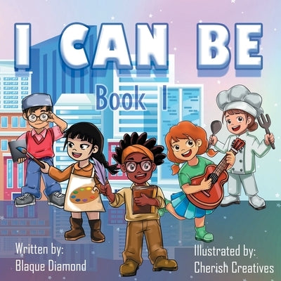 I Can Be: Book 1 by Diamond, Blaque