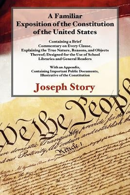 A Familiar Exposition of the Constitution of the United States by Story, Joseph