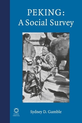 Peking: A Social Survey by Gamble, Sidney D.