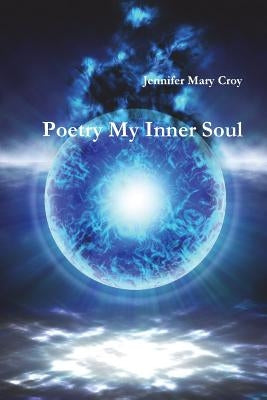 Poetry My Inner Soul by Croy, Jennifer Mary